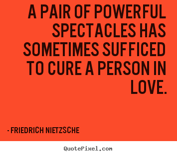 Diy image quotes about love - A pair of powerful spectacles has sometimes sufficed..