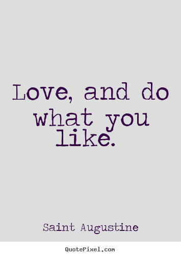 Quotes about love - Love, and do what you like.