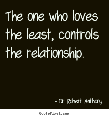 Make personalized image quotes about love - The one who loves the least, controls the relationship.