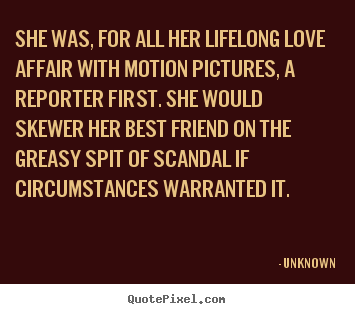 Unknown picture quotes - She was, for all her lifelong love affair with motion.. - Love quotes