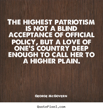 Quotes about love - The highest patriotism is not a blind acceptance of official..