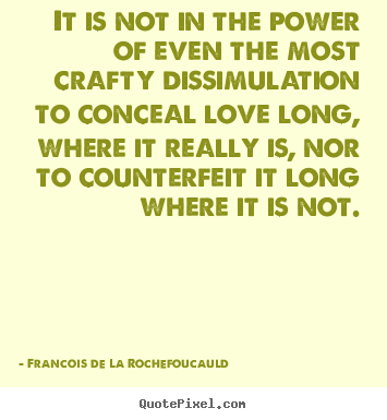 Francois De La Rochefoucauld picture quotes - It is not in the power of even the most crafty dissimulation.. - Love quote