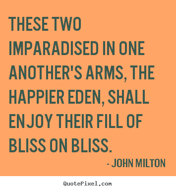 John Milton picture quote - These two imparadised in one another's arms,.. - Love quotes