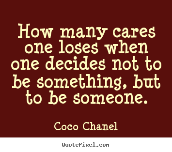 Make personalized photo quotes about love - How many cares one loses when one decides not to be something, but..