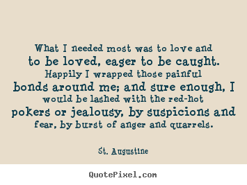 Love quote - What i needed most was to love and to be loved, eager..