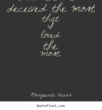 Love quotes - It was the men i deceived the most that i loved the most.