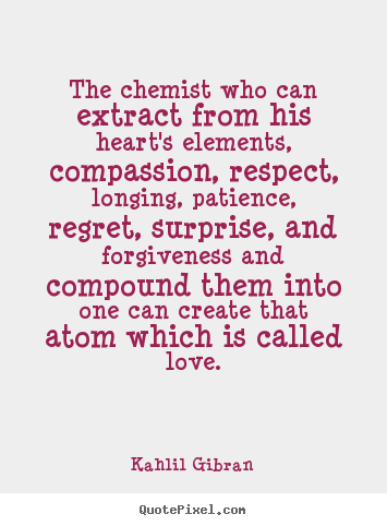 Design custom picture quotes about love - The chemist who can extract from his heart's..