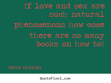 Make personalized image quote about love - If love and sex are such natural phenomenons how come there..