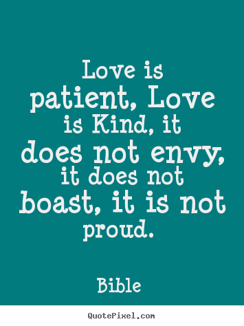 Love quote - Love is patient, love is kind, it does not envy, it does not boast,..