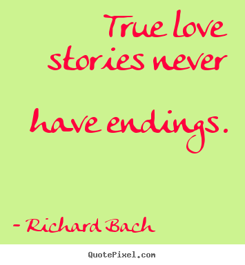 How to design poster quotes about love - True love stories never have endings.