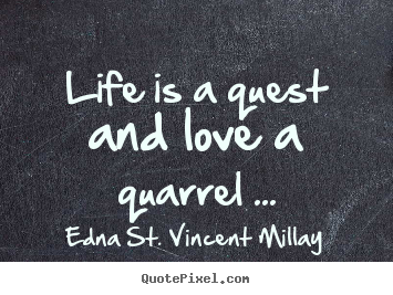 How to design picture quotes about love - Life is a quest and love a quarrel ...