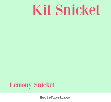 Quotes about love - Kit snicket