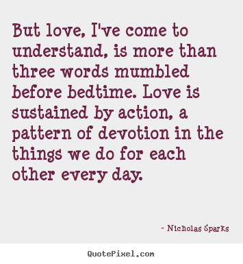 Quotes about love - But love, i've come to understand, is more..