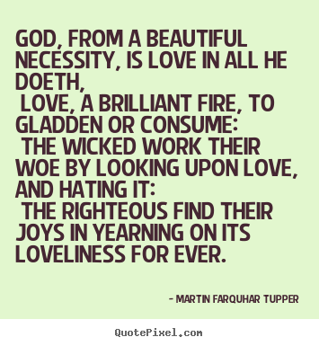 Create graphic picture quotes about love - God, from a beautiful necessity, is love in..