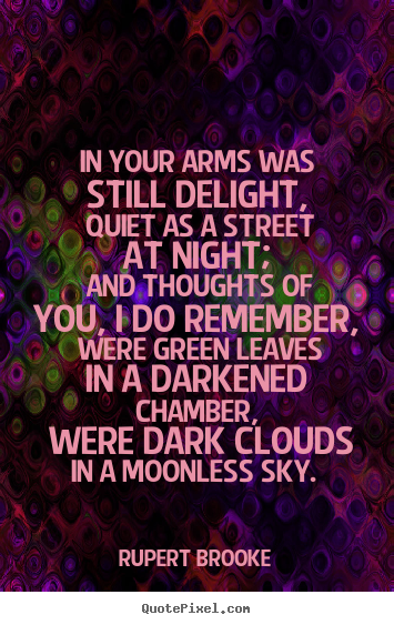 Design picture quotes about love - In your arms was still delight, quiet as a street at night;..
