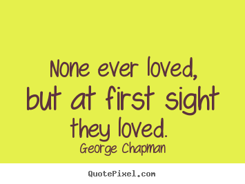 Make custom picture quotes about love - None ever loved, but at first sight they loved.