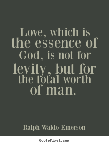 Quotes about love - Love, which is the essence of god, is not for..