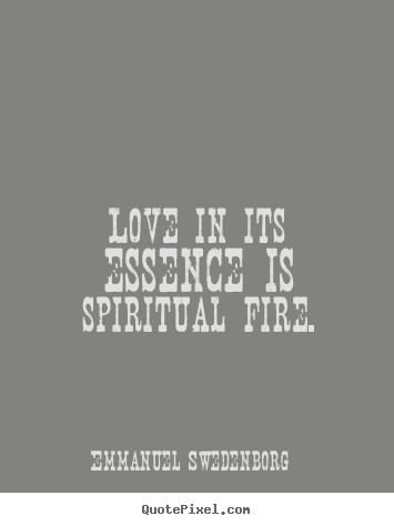 Quotes about love - Love in its essence is spiritual fire.