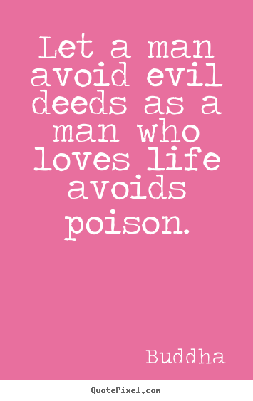 Love sayings - Let a man avoid evil deeds as a man who loves..