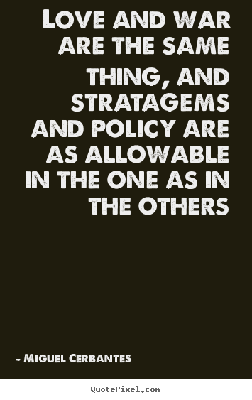 Love quote - Love and war are the same thing, and stratagems and policy are as allowable..