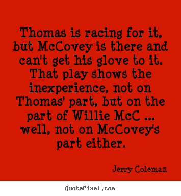 Thomas is racing for it, but mccovey is there and can't get his glove.. Jerry Coleman  love quote