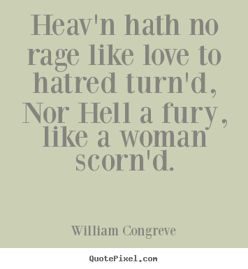 How to design photo quotes about love - Heav'n hath no rage like love to hatred turn'd, nor..