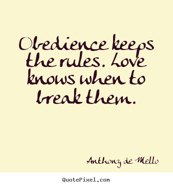 Love quote - Obedience keeps the rules. love knows when..