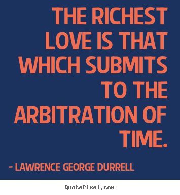 Make personalized picture quotes about love - The richest love is that which submits to the arbitration of..