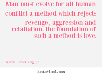 Martin Luther King, Jr. picture quote - Man must evolve for all human conflict a method which rejects revenge,.. - Love quote