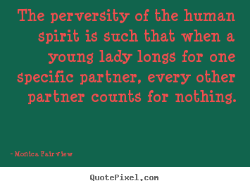 Design custom picture quotes about love - The perversity of the human spirit is such that when..