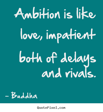 Love quotes - Ambition is like love, impatient both of delays and rivals.