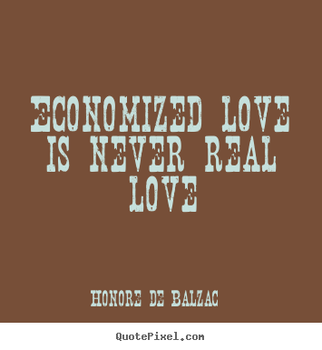 Love quote - Economized love is never real love