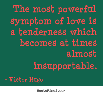 Design poster quotes about love - The most powerful symptom of love is a tenderness which becomes..