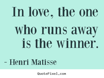 Design your own picture sayings about love - In love, the one who runs away is the winner.