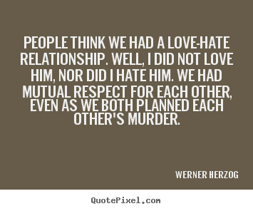 How to make picture quotes about love - People think we had a love-hate relationship. well, i..