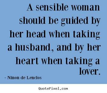 Quotes about love - A sensible woman should be guided by her head when taking..