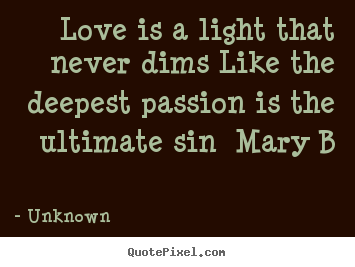Quotes about love - Love is a light that never dims like the deepest passion is the..
