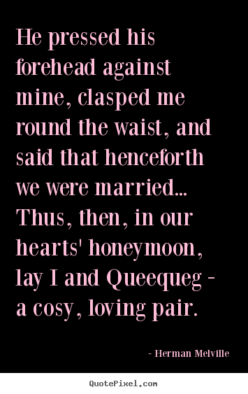 Love quotes - He pressed his forehead against mine, clasped me round the waist,..