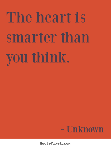 Customize picture quotes about love - The heart is smarter than you think.
