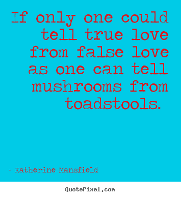 Katherine Mansfield picture quote - If only one could tell true love from false love as one can.. - Love quote
