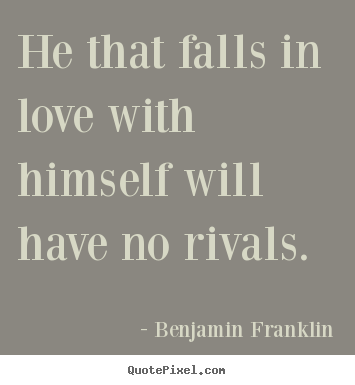How to design photo quote about love - He that falls in love with himself will have..