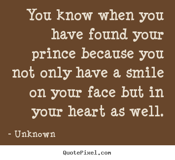 Create graphic picture quotes about love - You know when you have found your prince because you..