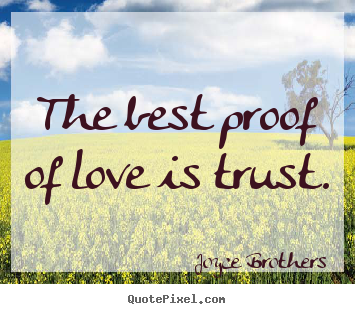 Quotes about love - The best proof of love is trust.