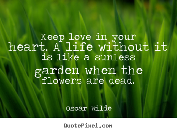 How to make photo quotes about love - Keep love in your heart. a life without it is..