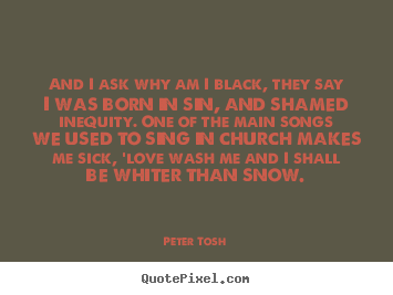 Love quotes - And i ask why am i black, they say i was born..