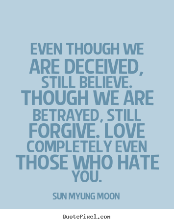 Love quote - Even though we are deceived, still believe. though..