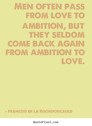 Quotes about love - Men often pass from love to ambition, but they seldom..