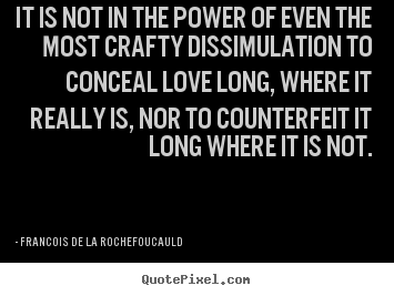 Francois De La Rochefoucauld picture quotes - It is not in the power of even the most.. - Love quote