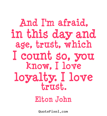 Make custom picture quote about love - And i'm afraid, in this day and age, trust, which..