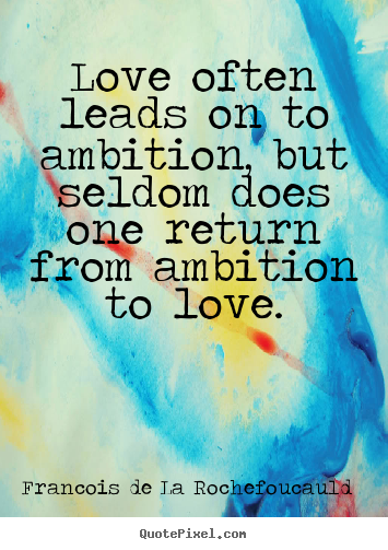 Customize picture quote about love - Love often leads on to ambition, but seldom does one return from..
